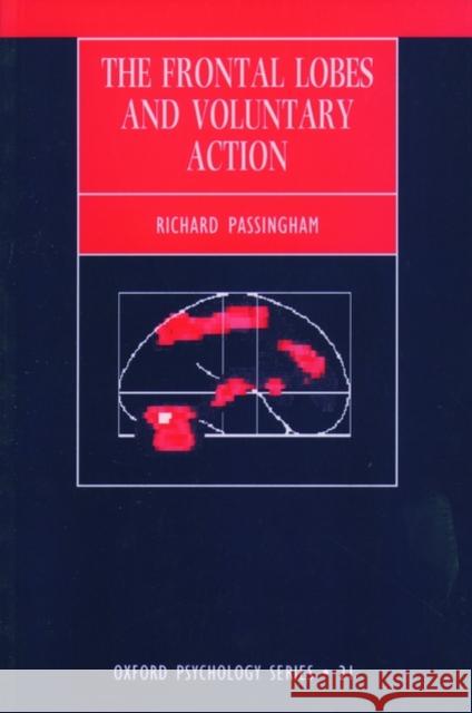 The Frontal Lobes and Voluntary Action R. E. Passingham Richard Passingham 9780198523642 Oxford University Press, USA