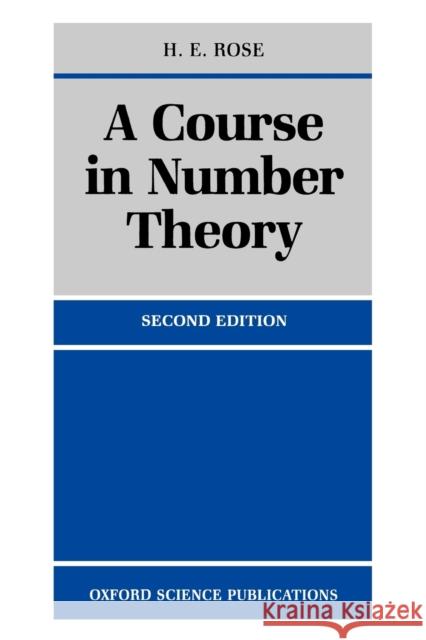 A Course in Number Theory H. E. Rose 9780198523765 Oxford University Press