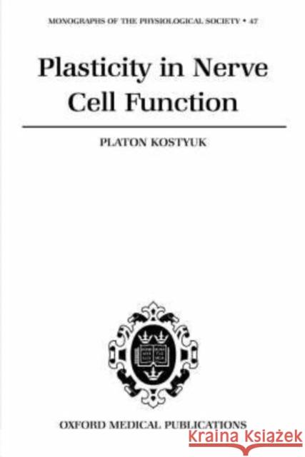 Plasticity in Nerve Cell Function P. G. Kostyuk Platon Kostyuk 9780198524182 Oxford University Press