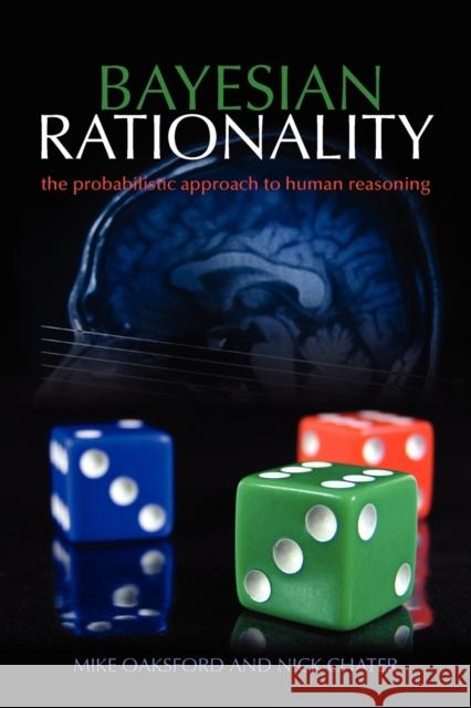 Bayesian Rationality: The Probabilistic Approach to Human Reasoning Oaksford, Mike 9780198524496