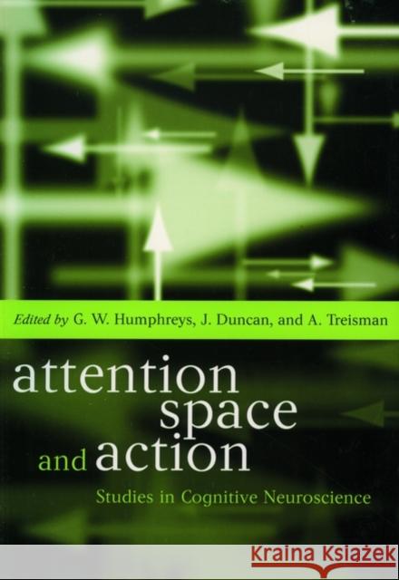 Attention, Space, and Action: Studies in Cognitive Neuroscience Humphreys, Glyn W. 9780198524687