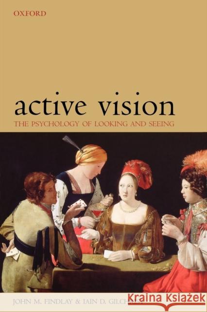 Active Vision: The Psychology of Looking and Seeing Findlay, John M. 9780198524793 OXFORD UNIVERSITY PRESS