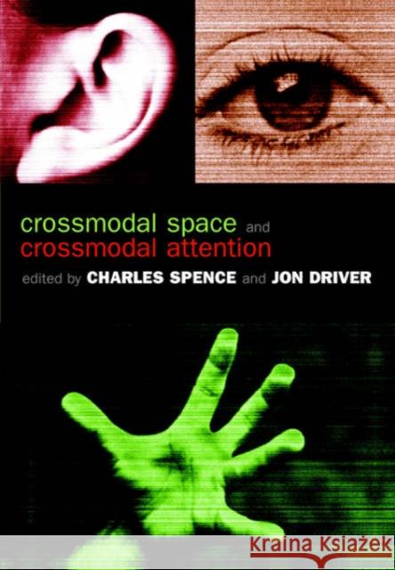 Crossmodal Space and Crossmodal Attention Jon Driver 9780198524861 0