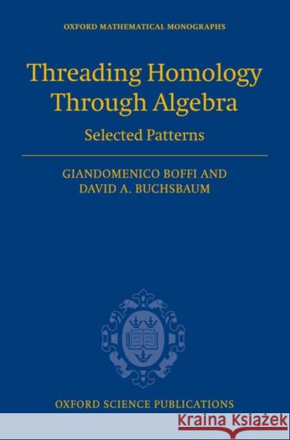 Threading Homology through Algebra : Selected patterns Giandomenico Boffi David Buchsbaum 9780198524991 Oxford University Press