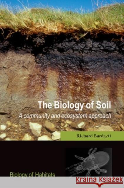 The Biology of Soil: A Community and Ecosystem Approach Bardgett, Richard D. 9780198525028 OXFORD UNIVERSITY PRESS