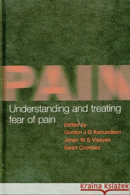 Understanding and Treating Fear of Pain Gordon Asmundson Johan Vlaeyen Geert Crombez 9780198525141 Oxford University Press
