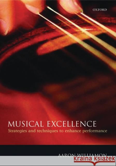 Musical Excellence: Strategies and Techniques to Enhance Performance Williamon, Aaron 9780198525356