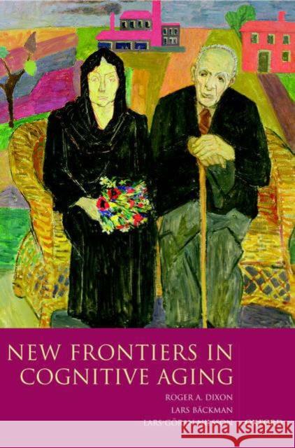 New Frontiers in Cognitive Aging Roger A. Dixon Lars Backman Lars-Goran Nilsson 9780198525691 Oxford University Press