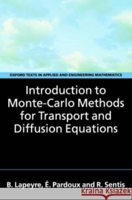 Introduction to Monte-Carlo Methods for Transport and Diffusion Equations Bernard Lapeyre Etienne Pardoux Remi Sentis 9780198525936