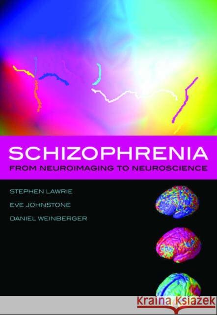 Schizophrenia : From neuroimaging to neuroscience Stephen M. Lawrie Daniel R. Weinberger Eve C. Johnstone 9780198525967