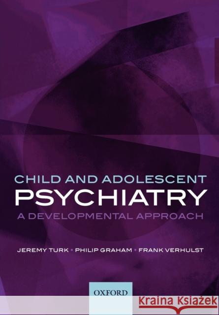Child and Adolescent Psychiatry : A developmental approach Jeremy Turk 9780198526124 0