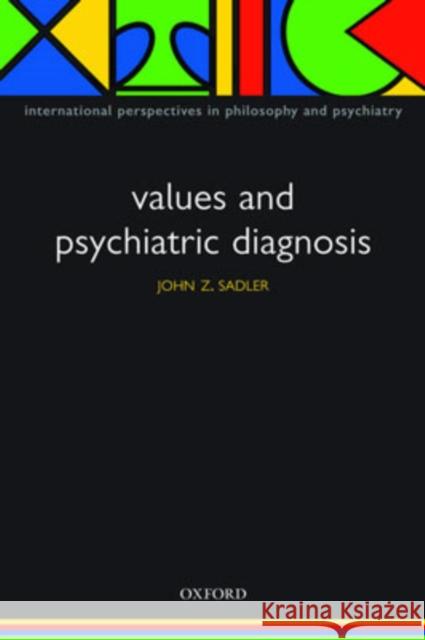 Values and Psychiatric Diagnosis John Sadler 9780198526377 Oxford University Press