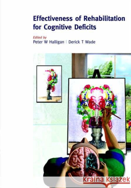 The Effectiveness of Rehabilitation for Cognitive Deficits Peter Halligan Derick Wade 9780198526544 Oxford University Press