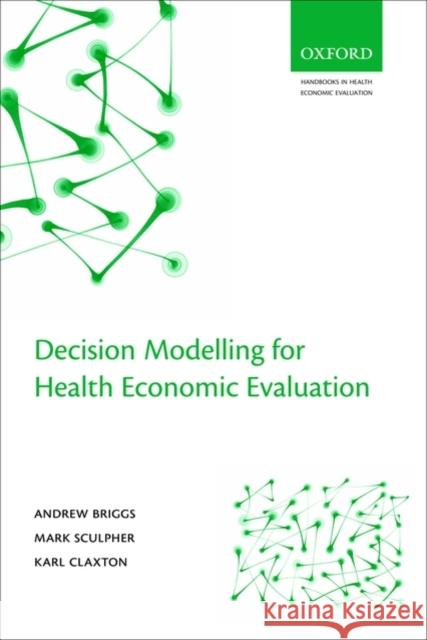 Decision Modelling for Health Economic Evaluation Andrew Briggs Karl Claxton Mark Sculpher 9780198526629