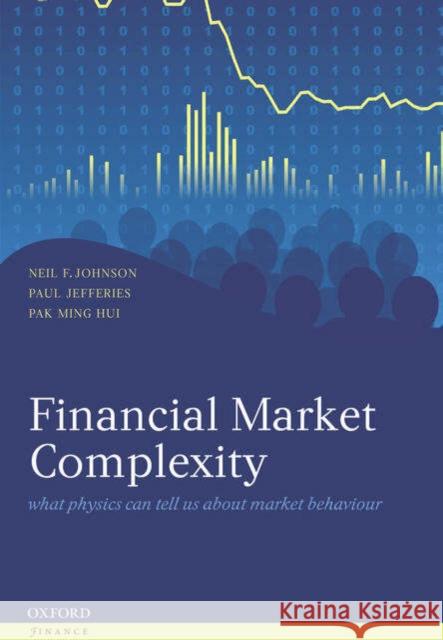 Financial Market Complexity: What Physics Can Tell Us about Market Behaviour Johnson, Neil F. 9780198526650 0