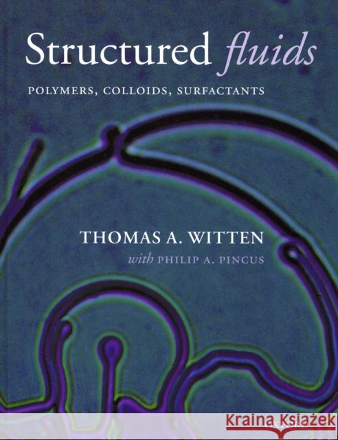 Structured Fluids: Polymers, Colloids, Surfactants Witten, Thomas A. 9780198526889 Oxford University Press