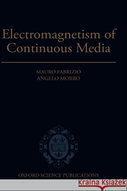 Electromagnetism of Continuous Media: Mathematical Modelling and Applications Fabrizio, Mauro 9780198527008