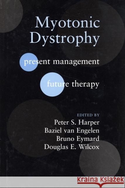 Myotonic Dystrophy : Present management, future therapy Peter S. Harper Baziel G. M. Va Bruno Eymard 9780198527824 Oxford University Press