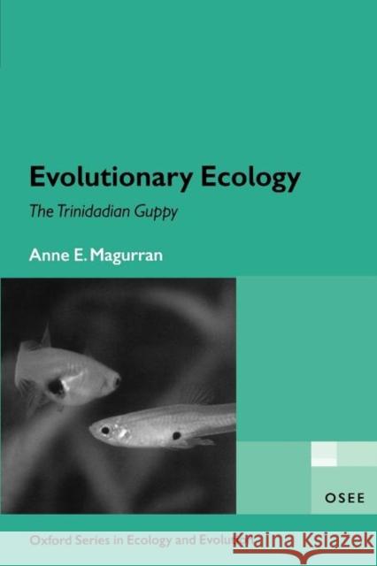 Evolutionary Ecology: The Trinidadian Guppy Magurran, Anne E. 9780198527862