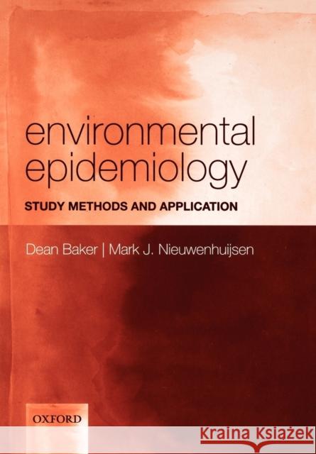 Environmental Epidemiology : Study methods and application Dean Baker Mark J. Nieuwenhuijsen 9780198527923