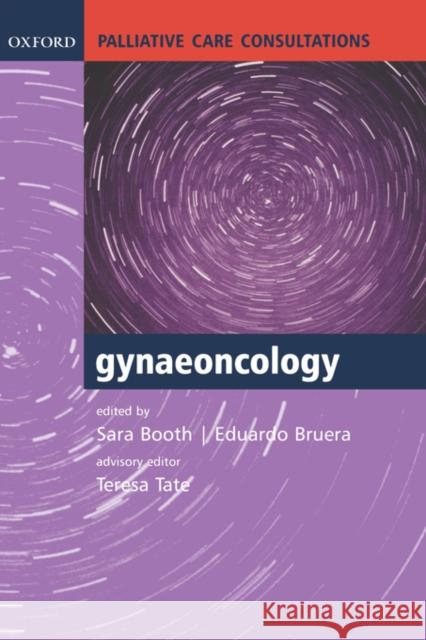 Palliative Care Consultations in Gynaeoncology Sara Booth Eduardo Bruera Teresa Tate 9780198528067 Oxford University Press, USA
