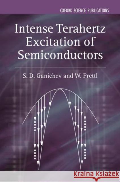 Intense Terahertz Excitation of Semiconductors Sergey Ganichev Willi Prettl S. G. Ganichev 9780198528302 Oxford University Press, USA