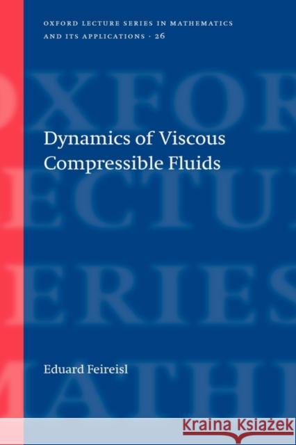 Dynamics of Viscous Compressible Fluids Eduard Feireisl 9780198528388 Oxford University Press, USA