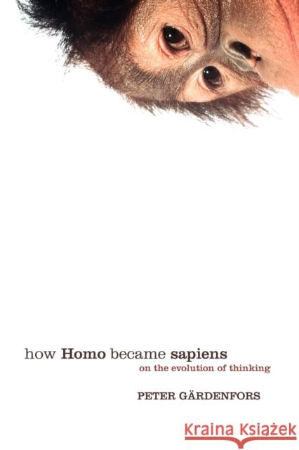 How Homo Became Sapiens: On the Evolution of Thinking Gärdenfors, Peter 9780198528517 OXFORD UNIVERSITY PRESS