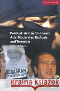 Political Islam in Southeast Asia: Moderates, Radicals and Terrorists Rabasa, Angel 9780198529118