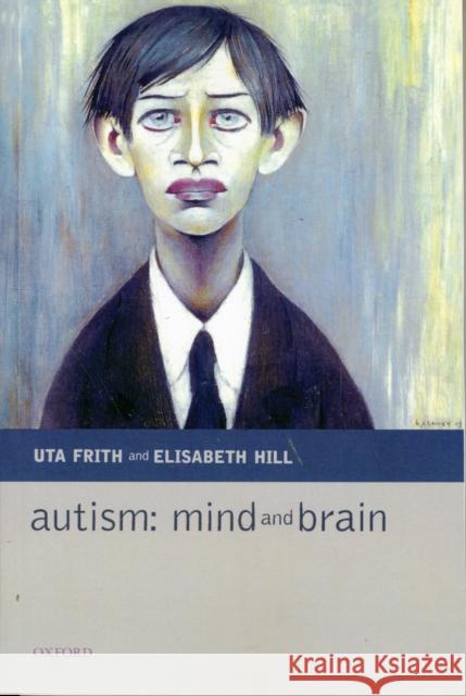 Autism: Mind and Brain Uta Frith Elisabeth Hill 9780198529248 Oxford University Press
