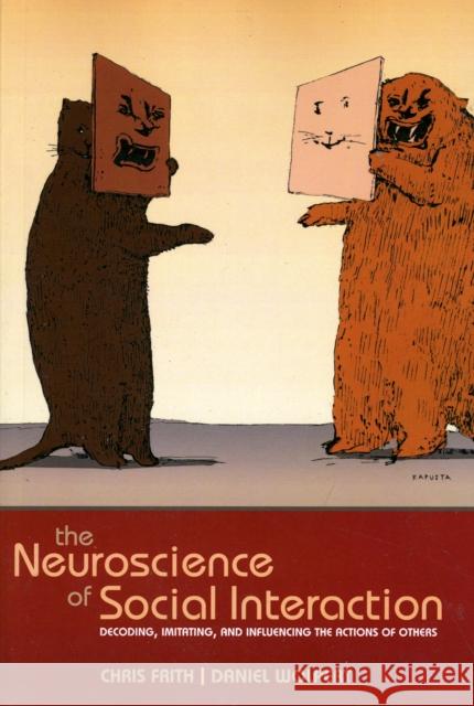 The Neuroscience of Social Interaction: Decoding, Imitating, and Influencing the Actions of Others Frith, Christopher D. 9780198529262 0