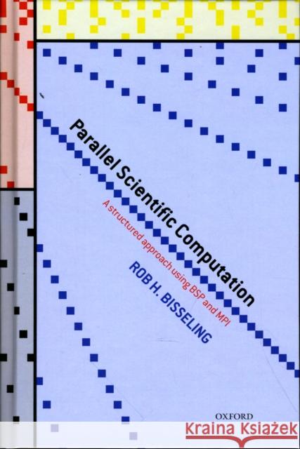 Parallel Scientific Computation: A Structured Approach Using BSP and MPI  Bisseling 9780198529392 0