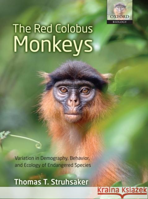 The Red Colobus Monkeys: Variation in Demography, Behavior, and Ecology of Endangered Species Struhsaker, Thomas T. 9780198529583 Oxford University Press, USA