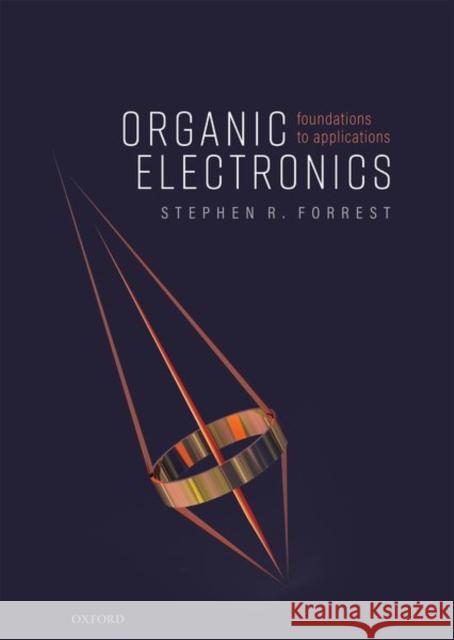 Organic Electronics: Foundations to Applications Stephen R. Forrest 9780198529729 Oxford University Press, USA