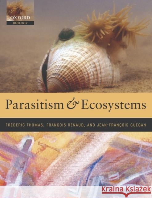 Parasitism and Ecosystems Frederic Thomas Francois Renaud Jean-Francois Guegan 9780198529873 Oxford University Press