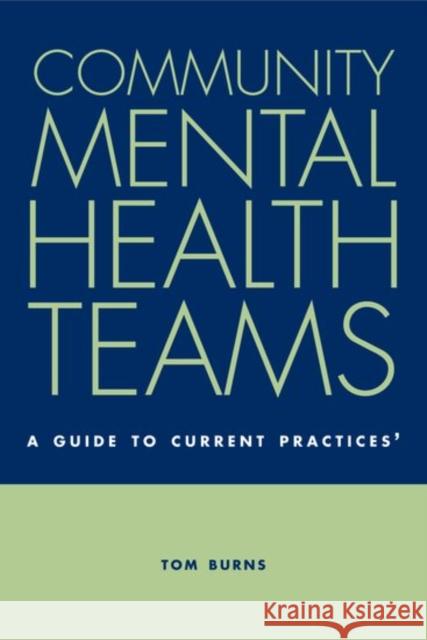 Community Mental Health Teams : A Guide to Current Practices Tom Burns 9780198529996 Oxford University Press, USA