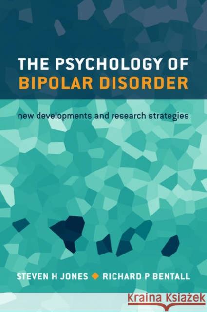 The Psychology of Bipolar Disorder: New Developments and Research Strategies Jones, Steven 9780198530091