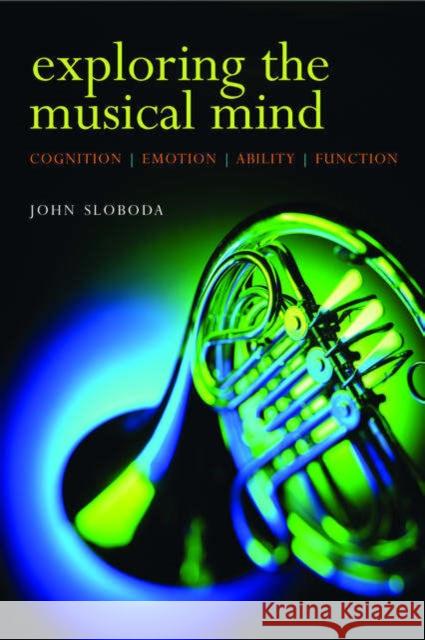 Exploring the Musical Mind: Cognition, Emotion, Ability, Function Sloboda, John 9780198530138 Oxford University Press