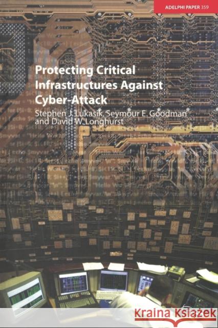 Protecting Critical Infrastructures Against Cyber-Attack Stephen Lukasik Stephen Lukasik  9780198530169 Taylor & Francis