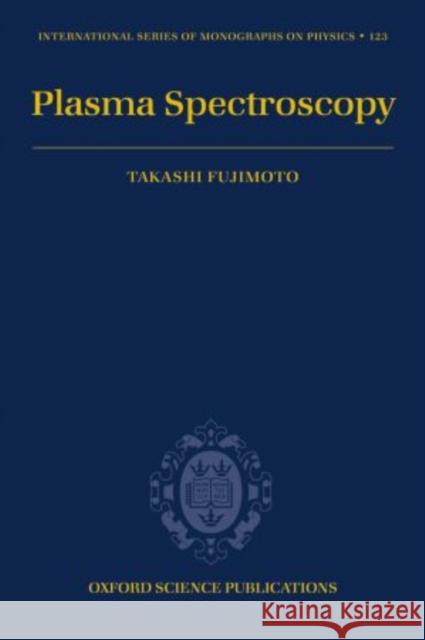 Plasma Spectroscopy Takashi Fujimoto 9780198530282 Oxford University Press, USA