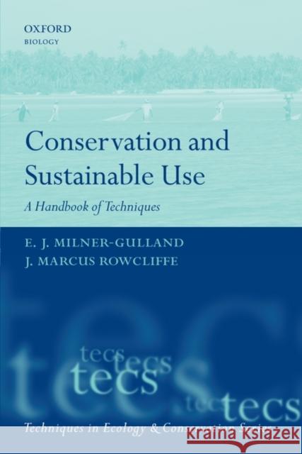 Conservation and Sustainable Use: A Handbook of Techniques Milner-Gulland, E. J. 9780198530350