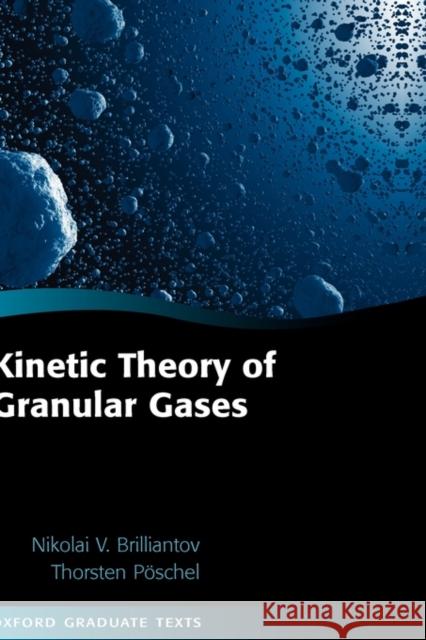 Kinetic Theory of Granular Gases Nikolai Brilliantov N. Brilliantov Thorsten Poschel 9780198530381 Oxford University Press, USA