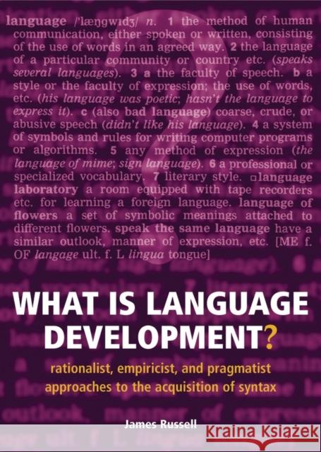What Is Language Development?: Rationalist, Empiricist, and Pragmatist Approaches to the Acquisition of Syntax Russell, James 9780198530862 Oxford University Press, USA