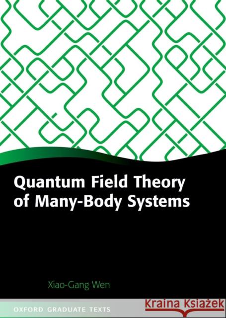 Quantum Field Theory of Many-Body Systems: From the Origin of Sound to an Origin of Light and Electrons Wen, Xiao-Gang 9780198530947 Oxford University Press