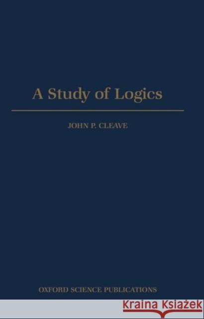 A Study of Logics John P. Cleave 9780198532118 Oxford University Press