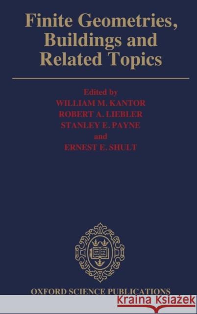 Finite Geometries, Buildings, and Related Topics William M. Kantor 9780198532149 Clarendon Press