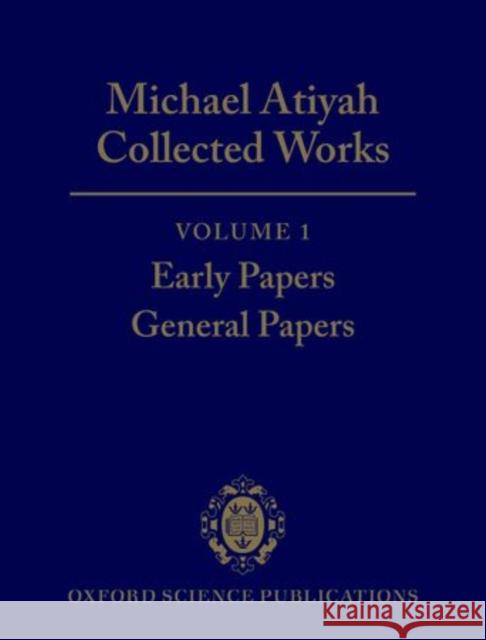 Michael Atiyah: Collected Works: Volume 1: Early Papers; General Papers Volume 1: Early Papers; General Papers Atiyah, Michael 9780198532750