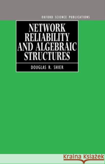 Network Reliability and Algebraic Structures Shier, Douglas R. 9780198533863