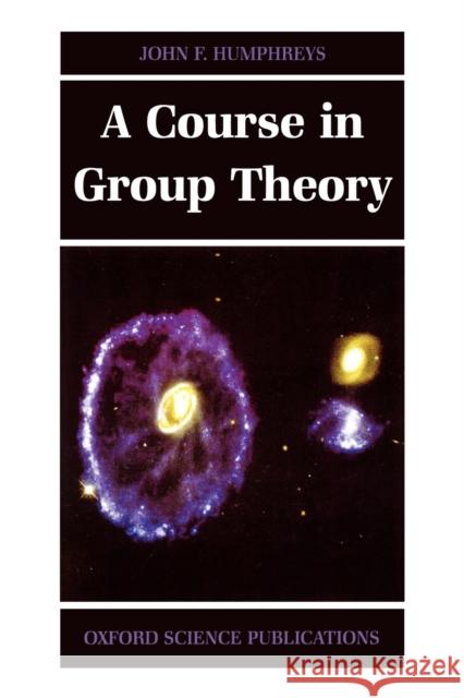 A Course in Group Theory John Humphreys 9780198534594 0