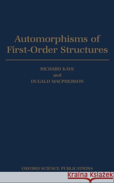 Automorphisms of First-Order Structures Kaye, Richard 9780198534686 Oxford University Press, USA